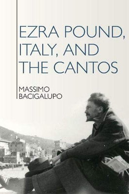 Ezra Pound, Italy, and the Cantos (Ezra Pound Center for Literature)