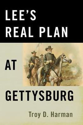 Lee'S Real Plan At Gettysburg
