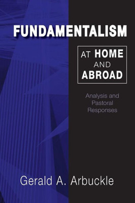 Fundamentalism At Home And Abroad: Analysis And Pastoral Responses