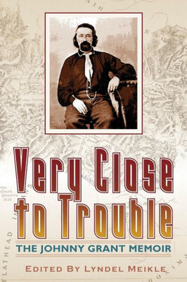 Very Close To Trouble: The Johnny Grant Memoir