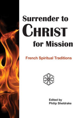 Surrender To Christ For Mission: French Spiritual Traditions