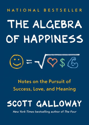 The Algebra Of Happiness: Notes On The Pursuit Of Success, Love, And Meaning