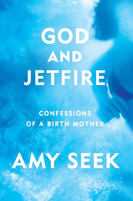 God And Jetfire: Confessions Of A Birth Mother