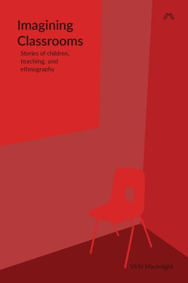 Imagining Classrooms: Stories Of Children, Teaching, And Ethnography