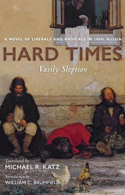 Hard Times: A Novel Of Liberals And Radicals In 1860S Russia (Russian And East European Studies)