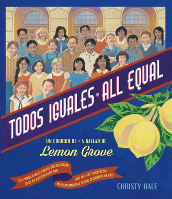Todos Iguales / All Equal: Un Corrido De Lemon Grove/A Ballad Of Lemon Grove (Spanish And English Edition)