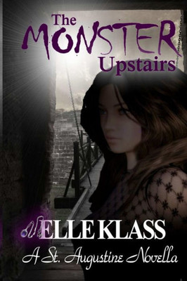 The Monster Upstairs: A St. Augustine Novella (Bloodseekers)