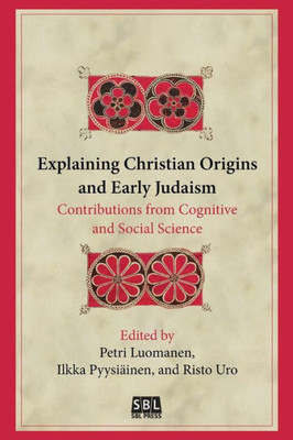 Explaining Christian Origins And Early Judaism: Contributions From Cognitive And Social Science (Biblical Interpretation)
