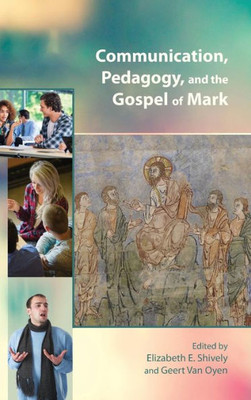 Communication, Pedagogy, And The Gospel Of Mark (Resources For Biblical Study)