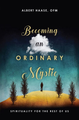 Becoming An Ordinary Mystic: Spirituality For The Rest Of Us