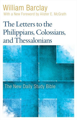 The Letters To The Philippians, Colossians, And Thessalonians (New Daily Study Bible)