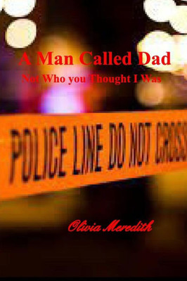 A Man Called Dad: Not Who You Thought I Was