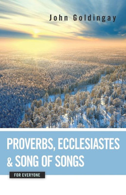 Proverbs, Ecclesiastes, And Song Of Songs For Everyone (The Old Testament From Everyone)