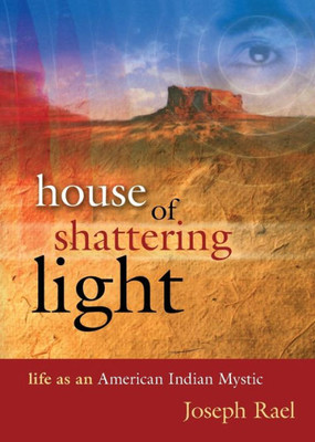 House Of Shattering Light: Life As An American Indian Mystic