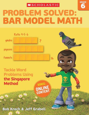Problem Solved: Bar Model Math Grade 6: Tackle Word Problems Using The Singapore Method