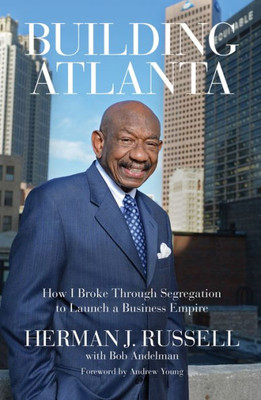 Building Atlanta: How I Broke Through Segregation To Launch A Business Empire