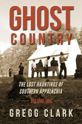 Ghost Country: The Lost Hauntings Of Southern Appalachia