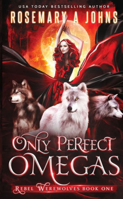 Only Perfect Omegas (Rebel Werewolves)