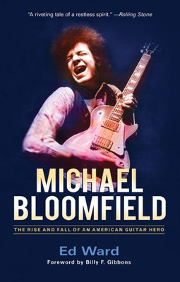 Michael Bloomfield: The Rise And Fall Of An American Guitar Hero