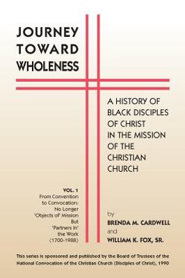 Journey Toward Wholeness: A History Of Black Disciples Of Christ In The Mission Of The Christian Church