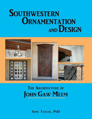 Southwestern Ornamentation And Design: The Architecture Of John Gaw Meem