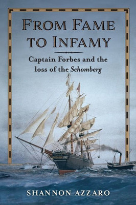 From Fame To Infamy: Captain Forbes And The Loss Of The Schomberg