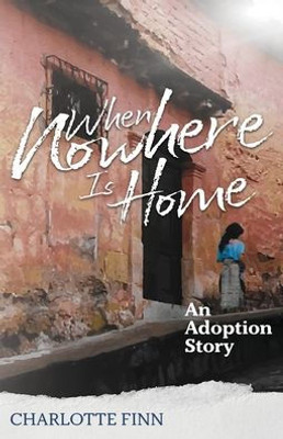 When Nowhere Is Home: An Adoption Story