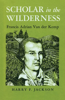 Scholar In The Wilderness: Francis Adrian Van Der Kemp (New York State Series)