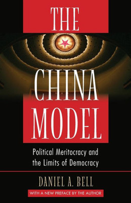 The China Model: Political Meritocracy And The Limits Of Democracy