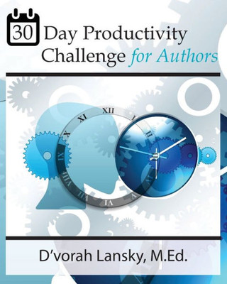 30 Day Productivity Challenge For Authors: Become More Productive In 5 Minutes A Day