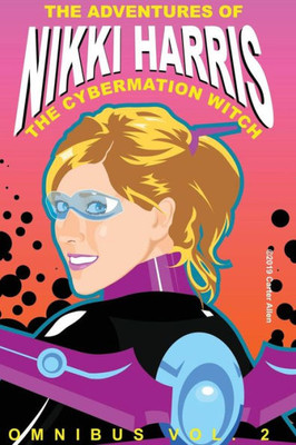 The Adventures Of Nikki Harris: Cybermation Witch Omnibus Vol. 2