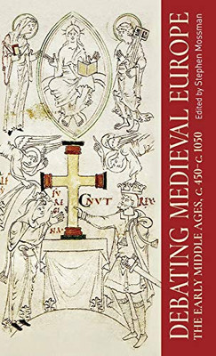 Debating Medieval Europe: The Early Middle Ages, C. 450-C. 1050 (Manchester University Press)