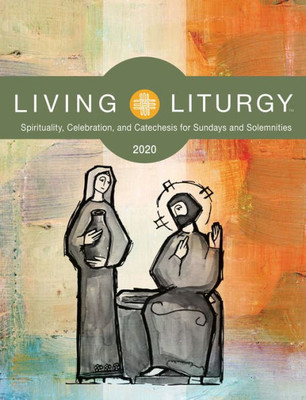 Living Liturgy: Spirituality, Celebration, And Catechesis For Sundays And Solemnities Year A (2020)