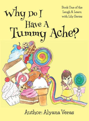 Why Do I Have A Tummy Ache?: Part Of The Laugh And Learn With Lily Series