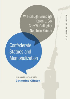 Confederate Statues And Memorialization (History In The Headlines Ser.)