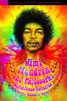 Jimi Hendrix And Philosophy: Experience Required (Popular Culture And Philosophy)