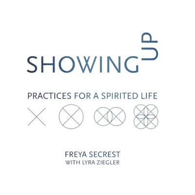 Showing Up: Practices For A Spirited Life