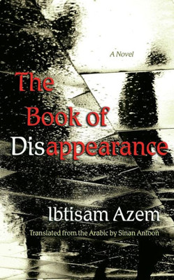 The Book Of Disappearance: A Novel (Middle East Literature In Translation)