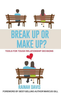 Break Up Or Make Up?: Tools For Tough Relationship Decisions