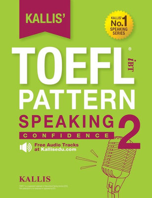 Kallis' Toefl Ibt Pattern Speaking 2: Confidence (College Test Prep 2016 + Study Guide Book + Practice Test + Skill Building - Toefl Ibt 2016)