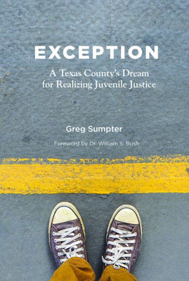 Exception: A Texas County'S Dream For Realizing Juvenile Justice