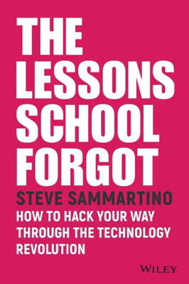 The Lessons School Forgot: How To Hack Your Way Through The Technology Revolution