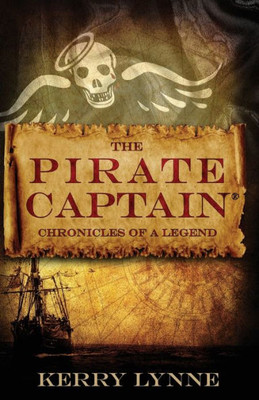 The Pirate Captain Chronicles Of A Legend (The Pirate Captain, The Chronicles Of A Legend)