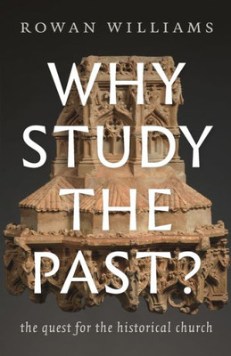 Why Study The Past?: The Quest For The Historical Church