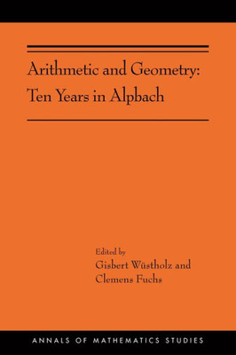 Arithmetic And Geometry: Ten Years In Alpbach