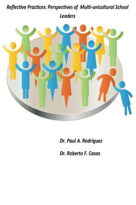 Reflective Practices: Perspectives Of Multi-Unicultural School Leaders: Reflective Practices: Perspectives Of Multi-Unicultural School Leaders