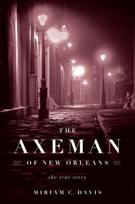 The Axeman Of New Orleans: The True Story