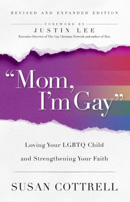 Mom, I'M Gay, Revised And Expanded Edition: Loving Your Lgbtq Child And Strengthening Your Faith