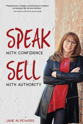 Speak With Confidence Sell With Authority: Get Seen. Get Heard. Get Sales.