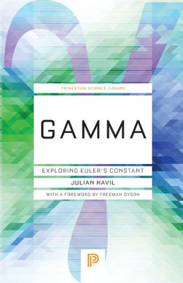 Gamma: Exploring Euler'S Constant (Princeton Science Library, 53)